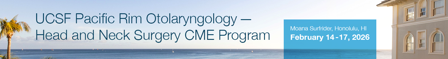 **UCSF Pacific Rim Otolaryngology Head and Neck Surgery Update* Banner
