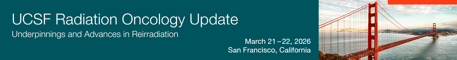 **UCSF Radiation Oncology Update Underpinnings and Advances in Reirradiation* Banner