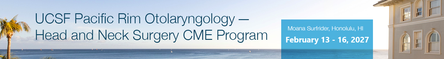 **UCSF Pacific Rim Otolaryngology Head and Neck Surgery Update Banner